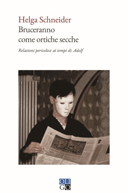 Bruceranno come ortiche secche. Relazioni pericolose ai tempi di Adolf - Helga Schneider