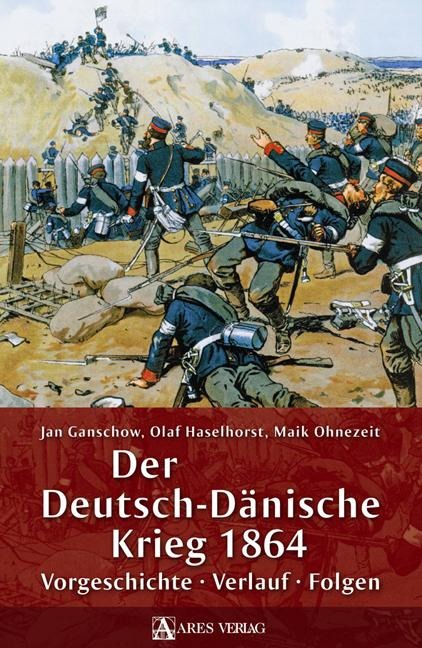 Der Deutsch-Dänische Krieg 1864 - Jan Ganschow, Olaf Haselhorst, Maik Ohnezeit