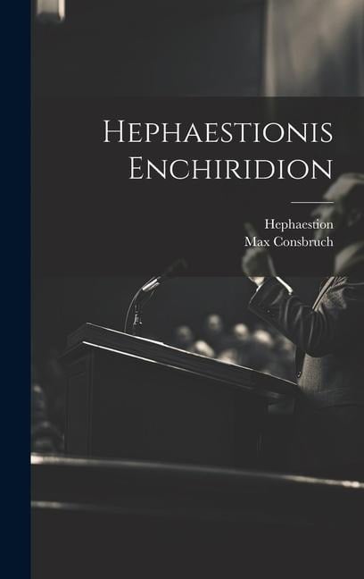 Hephaestionis Enchiridion - Hephaestion, Max Consbruch