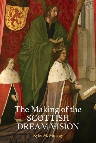 The Making of the Scottish Dream Vision - Kylie M Murray