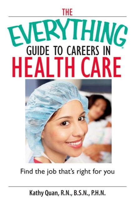 The Everything Guide To Careers In Health Care - Kathy Quan