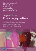 Cover-Bild zum Titel 'Jugendliche Erinnerungspraktiken' von 'Stephan Bundschuh, Marike Flömer, Judith Hilgers, Timo Voßberg, Eren Yildirim Yetkin'