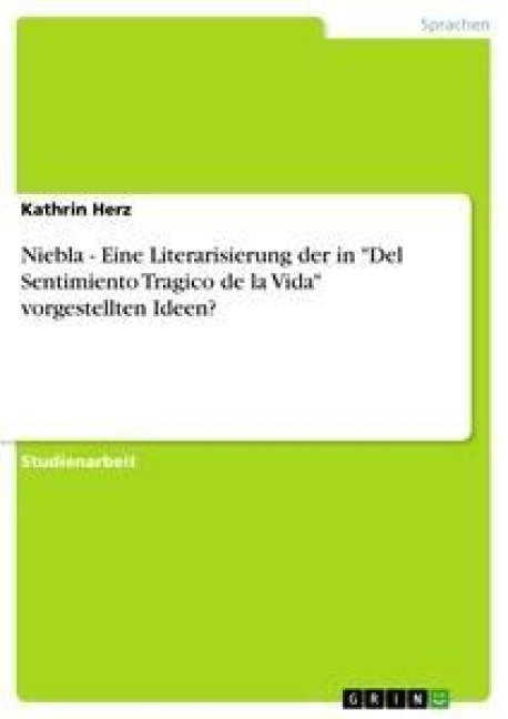 Niebla - Eine Literarisierung der in "Del Sentimiento Tragico de la Vida" vorgestellten Ideen? - Kathrin Herz