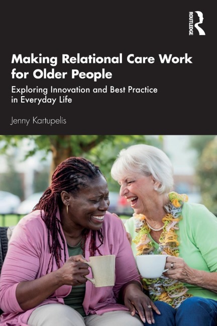 Making Relational Care Work for Older People - Jenny Kartupelis