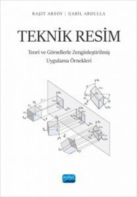 Teknik Resim;Teori ve Görsellerle Zenginlestirilmis Uygulama Örnekleri - Rasit Arsoy