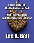 Christianity 101- The Limitations of God - Lee Bell