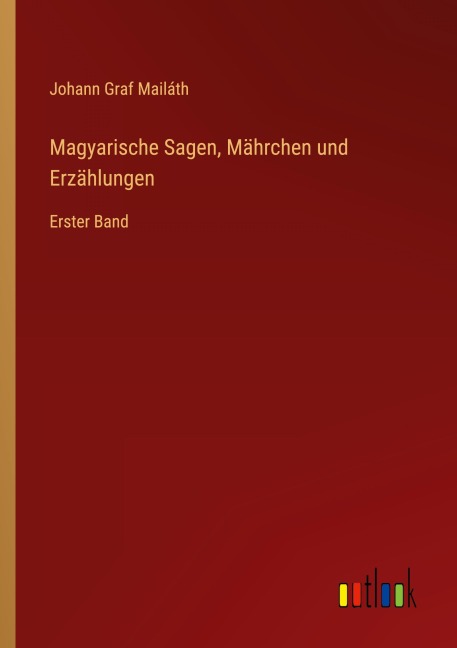 Magyarische Sagen, Mährchen und Erzählungen - Johann Graf Mailáth