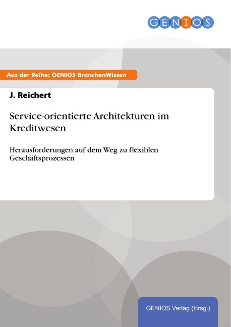 Service-orientierte Architekturen im Kreditwesen - J. Reichert