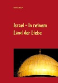 Israel - In reinem Land der Liebe - Gabriele Neuert