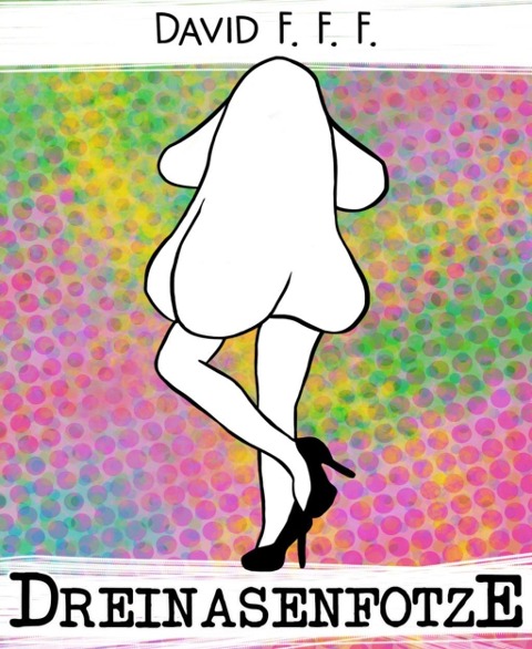 Dreinasenfotze - David F. F. F.