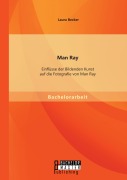 Cover-Bild zum Titel 'Man Ray: Einflüsse der Bildenden Kunst auf die Fotografie von Man Ray' von 'Becker Laura'
