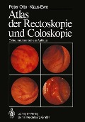 Atlas der Rectoskopie und Coloskopie - K. Ewe, P. Otto