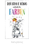 Cover-Bild zum Titel 'Der graue König entdeckt die Farben' von 'Agnes Roggendorf'