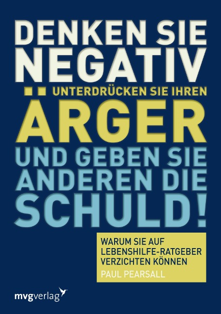 Denken Sie negativ, unterdrücken Sie Ihren Ärger und geben Sie anderen die Schuld - Paul Pearsall