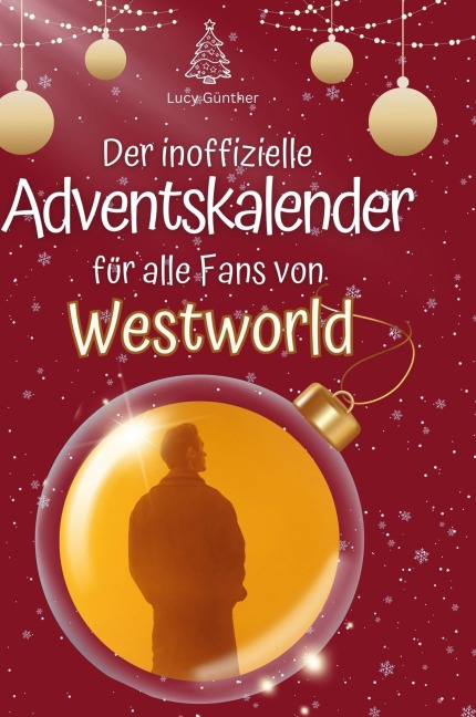 Der inoffizielle Adventskalender für alle Fans von Westworld - Lucy Günther