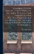Cover-Bild zum Titel 'Memorias De Don Manuel Godoy, Príncipe De La Paz, Ó Sea Cuenta Dada De Su Vida Política, Para Servir A La Historia Del Reinado Del Señor Don Carlos Iv De Borbón, 3...' von 'Manuel De Godoy'