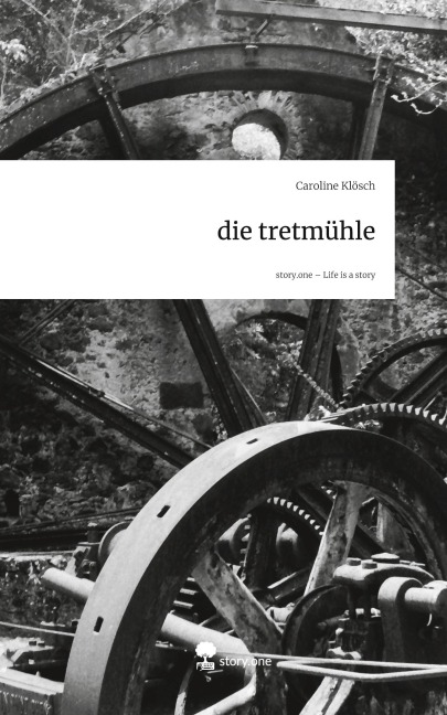 die tretmühle. Life is a Story - story.one - Caroline Klösch