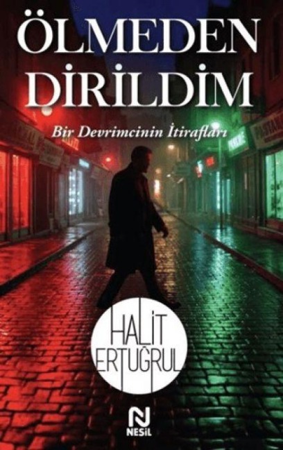 Ölmeden Dirildim - Bir Devrimcinin Itiraflari - Halit Ertugrul