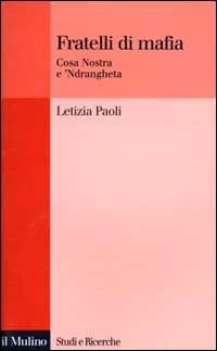 Fratelli di mafia. Cosa Nostra e 'ndrangheta - Letizia Paoli