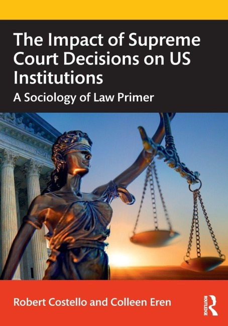The Impact of Supreme Court Decisions on US Institutions - Robert Costello, Colleen Eren