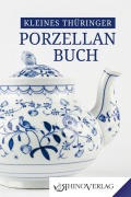 Cover-Bild zum Titel 'Kleines Thüringer Porzellanbuch' von 'Ulrike Kaiser, Ilka Kunze'