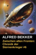 Cover-Bild zum Titel 'Zwischen allen Fronten: Chronik der Sternenkrieger #6 (Alfred Bekker's Chronik der Sternenkrieger, #6)' von 'Alfred Bekker'