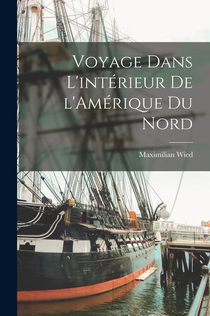 Voyage dans l'intérieur de l'Amérique du Nord - Maximilian Wied