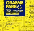 Graeme Park Pres. Long Live House Vol.1:1980s - Graeme Park