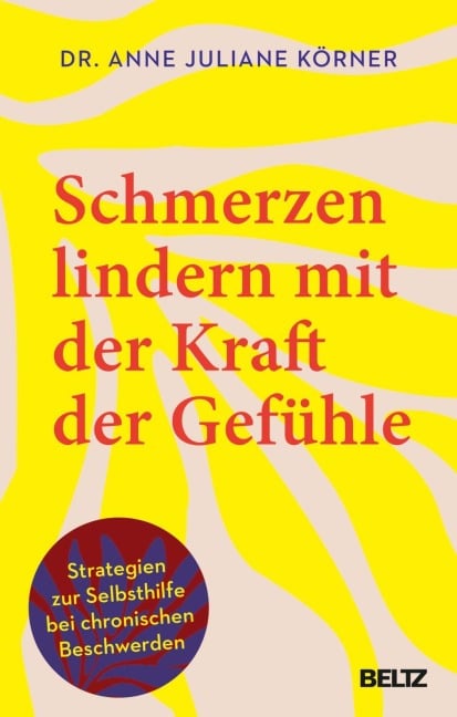 Schmerzen lindern mit der Kraft der Gefühle - Anne Juliane Körner