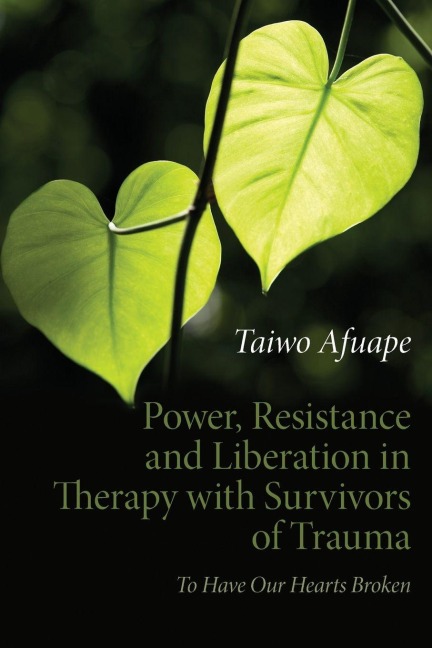 Power, Resistance and Liberation in Therapy with Survivors of Trauma - Taiwo Afuape