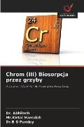 Chrom (III) Biosorpcja przez grzyby - Abhilash, Kirtal Hansdah, B D Pandey