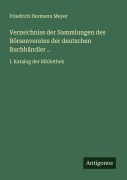 Cover-Bild zum Titel 'Verzeichniss der Sammlungen des Börsenvereins der deutschen Buchhändler ..' von 'Friedrich Hermann Meyer'