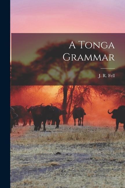 A Tonga Grammar - J. R. Fell