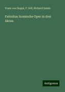 Fatinitza: komische Oper in drei Akten - Franz von Suppé, F. Zell, Richard Genée