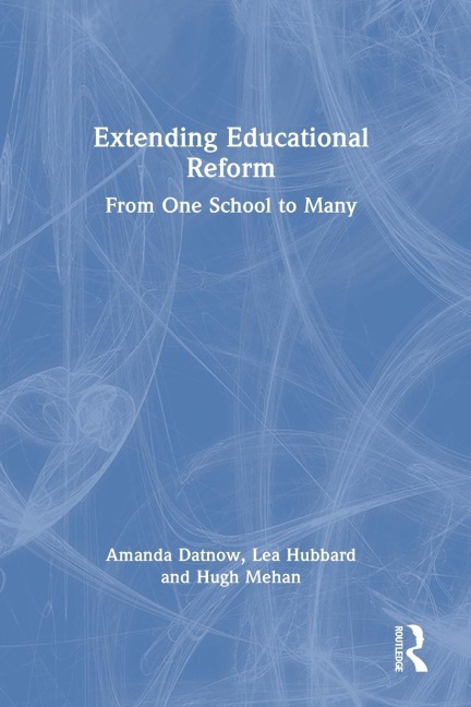 Extending Educational Reform - Amanda Datnow, Lea Hubbard, Hugh Mehan