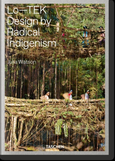 Julia Watson. Lo-TEK. Design by Radical Indigenism - Julia Watson