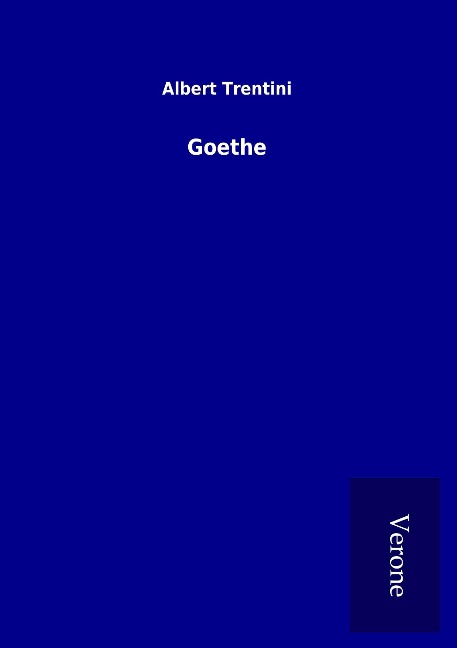 Goethe - Albert Trentini