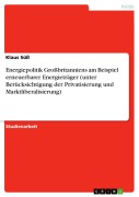 Cover-Bild zum Titel 'Energiepolitik Großbritanniens am Beispiel erneuerbarer Energieträger (unter Berücksichtigung der Privatisierung und Marktliberalisierung)' von 'Klaus Süß'