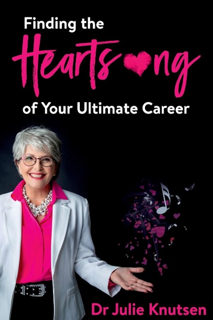 Finding the Heartsong of Your Ultimate Career - Julie Knutsen
