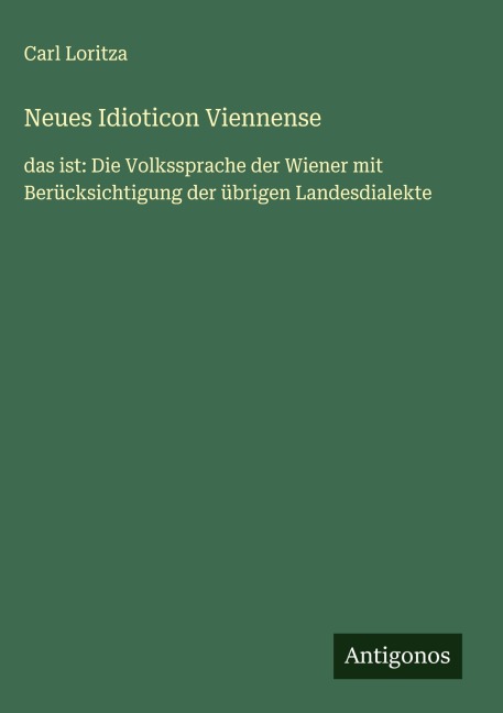 Neues Idioticon Viennense - Carl Loritza