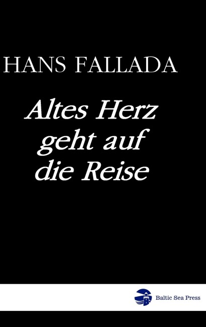 Altes Herz geht auf die Reise - Hans Fallada