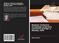 Cover-Bild zum Titel 'Badanie niedawno przyj¿tego programu nauczania biologii w Mardan, KPK' von 'Naeem Khan'