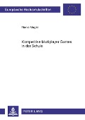 Cover-Bild zum Titel 'Kompetitive Multiplayer Games in der Schule' von 'Marko Maglic'