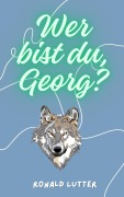 Cover-Bild zum Titel 'Wer bist du, Georg?' von 'Ronald Lutter'