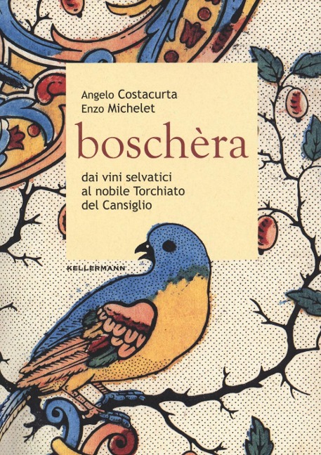 Boschèra. Dai vini selvatici al nobile Torchiato del Cansiglio - Angelo Costacurta, Enzo Michelet