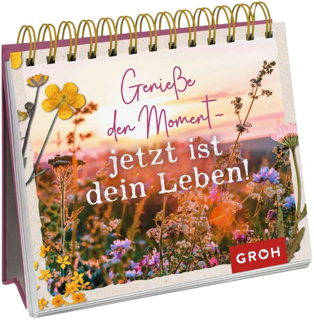 Genieße den Moment - jetzt ist dein Leben! - 
