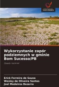 Cover-Bild zum Titel 'Wykorzystanie zapór podziemnych w gminie Bom Sucesso/PB' von 'Erick Ferreira de Sousa, Wesley de Oliveira Santos, Joel Medeiros Bezerra'