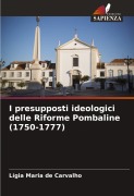 Cover-Bild zum Titel 'I presupposti ideologici delle Riforme Pombaline (1750-1777)' von 'Lígia Maria De Carvalho'