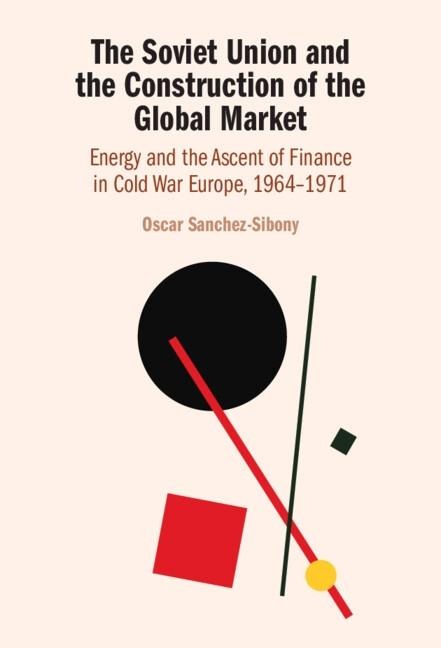 Soviet Union and the Construction of the Global Market - Oscar Sanchez-Sibony