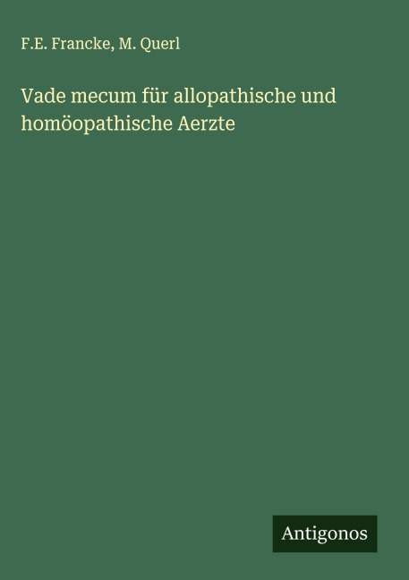 Vade mecum für allopathische und homöopathische Aerzte - F. E. Francke, M. Querl